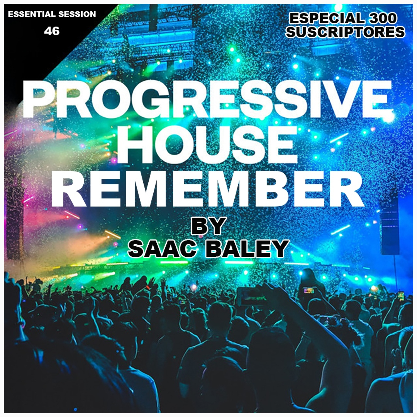 Essential Session #046 Progressive House Especial 300 Suscriptores by Saac Baley