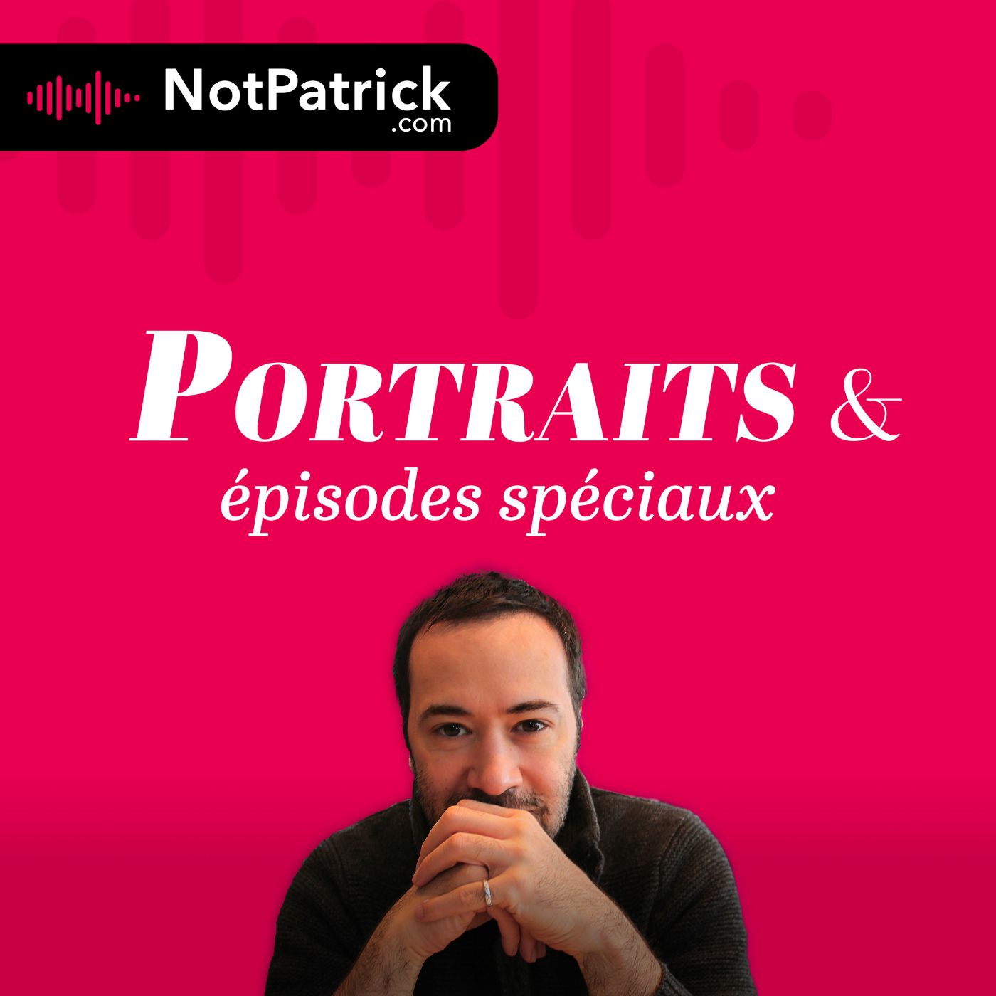 NotPatrick - Portraits et Ã©pisodes spÃ©ciaux