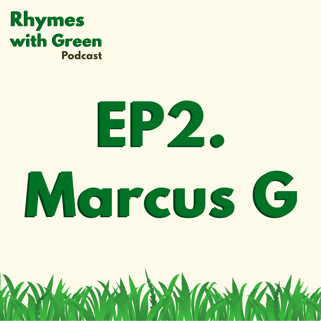 Marcus G | Rhymes with Green Podcast