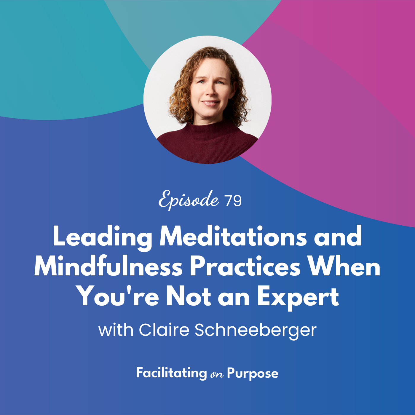 Leading Meditations and Mindfulness Practices When You're Not an Expert with Claire Schneeberger - EP 79