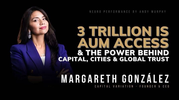 #452 Margareth González :3 Trillion is AUM Access & The Power Behind Capital, Cities& Global Trust