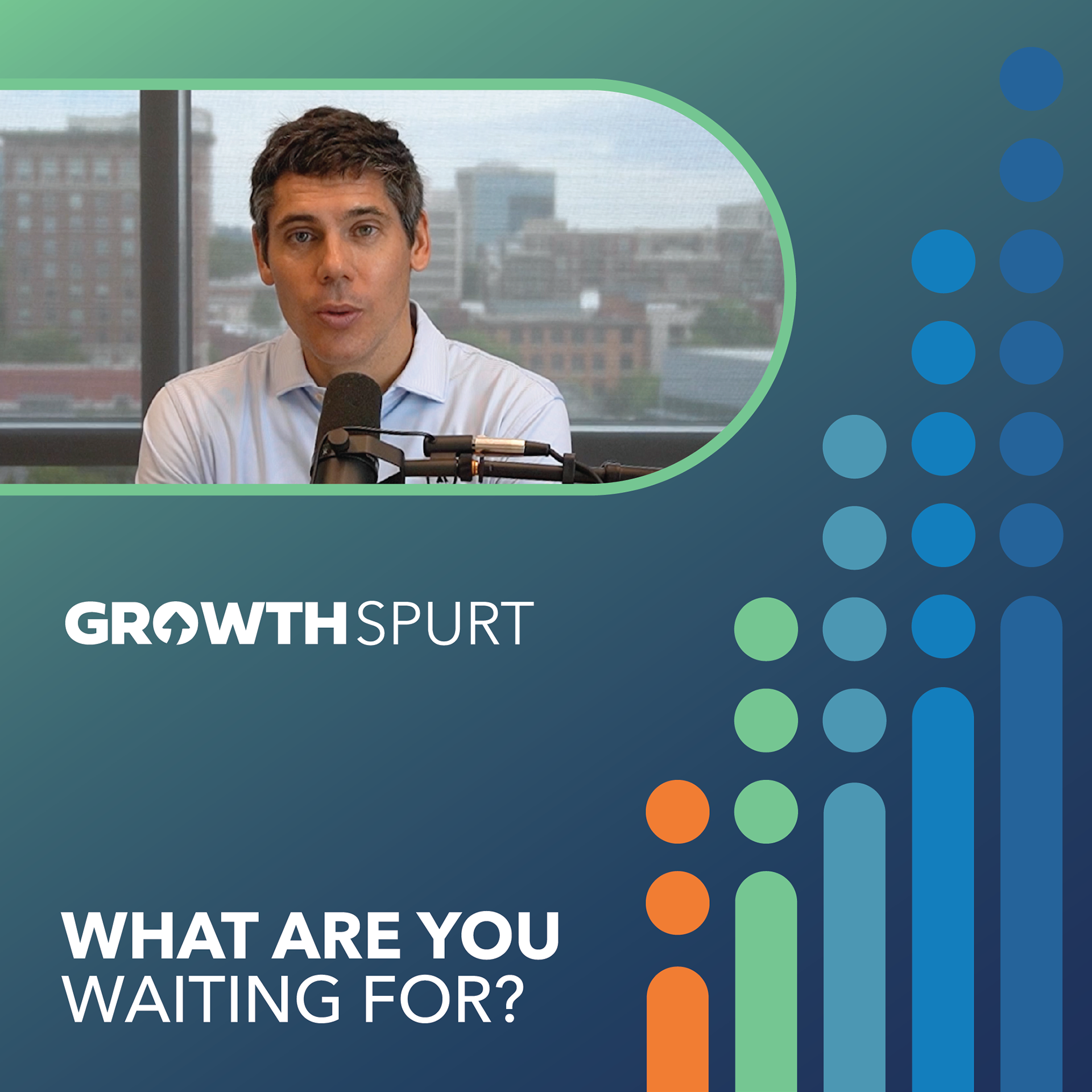 Growth Spurt: What Are You Waiting For?