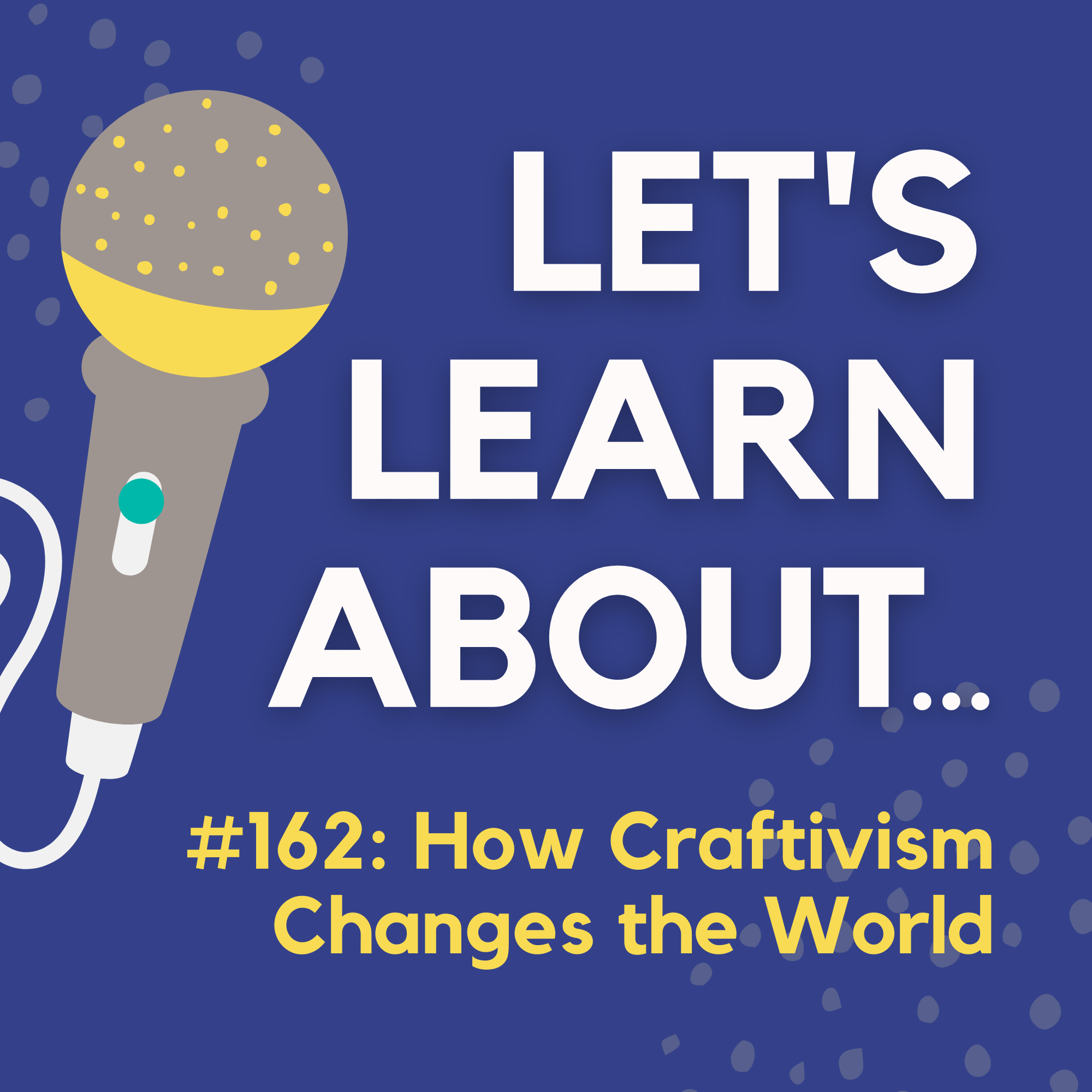 #172 - Craftivism: How Artists Use Crafts to Change the World
