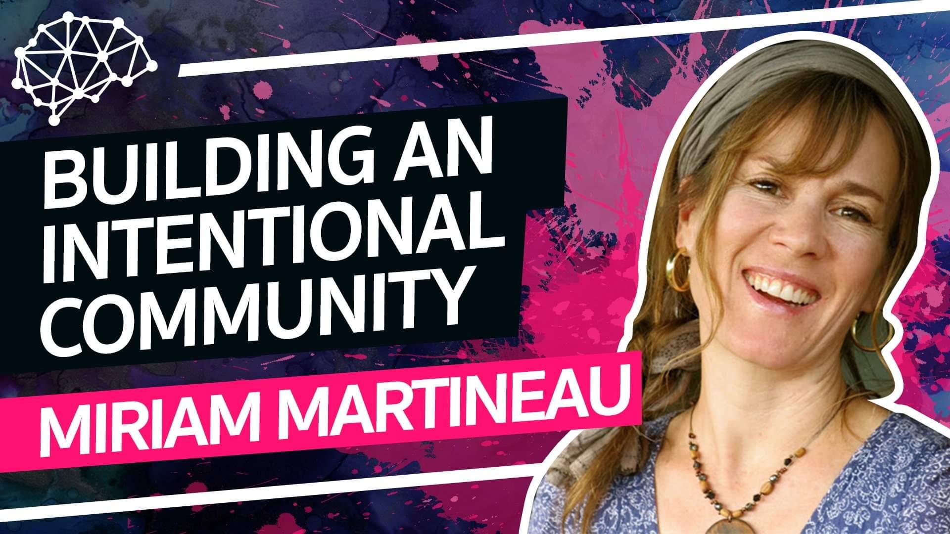 Miriam Martineau - Building an Intentional Community