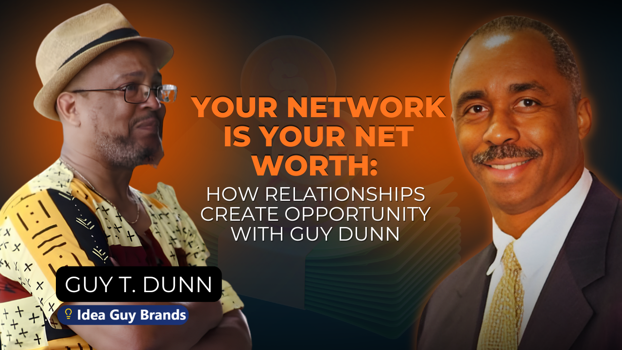 Your Network Is Your Net Worth: How Relationships Create Opportunity with Guy Dunn