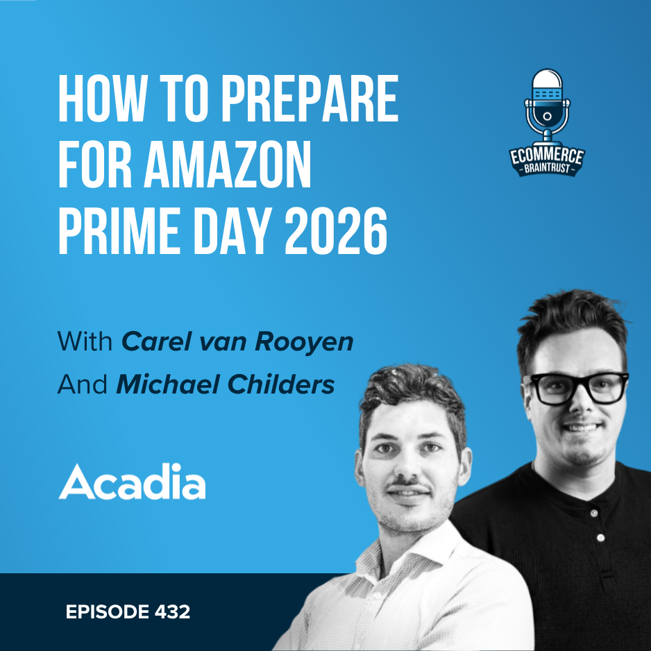How to Prepare for Amazon Prime Day 2026 With Carel van Rooyen and Michael Childers of Acadia - Episode 432