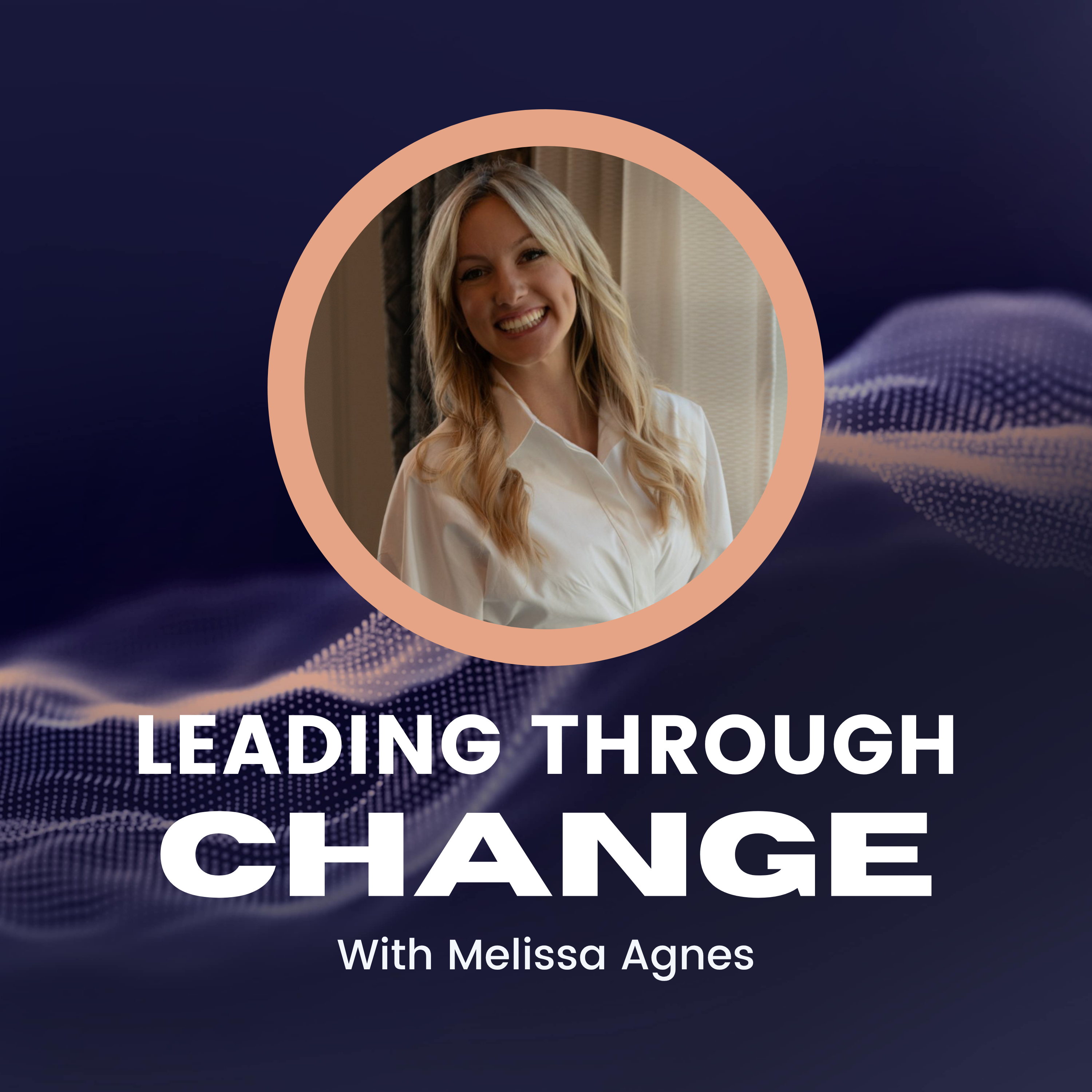 Leading Through Change with Melissa Agnes