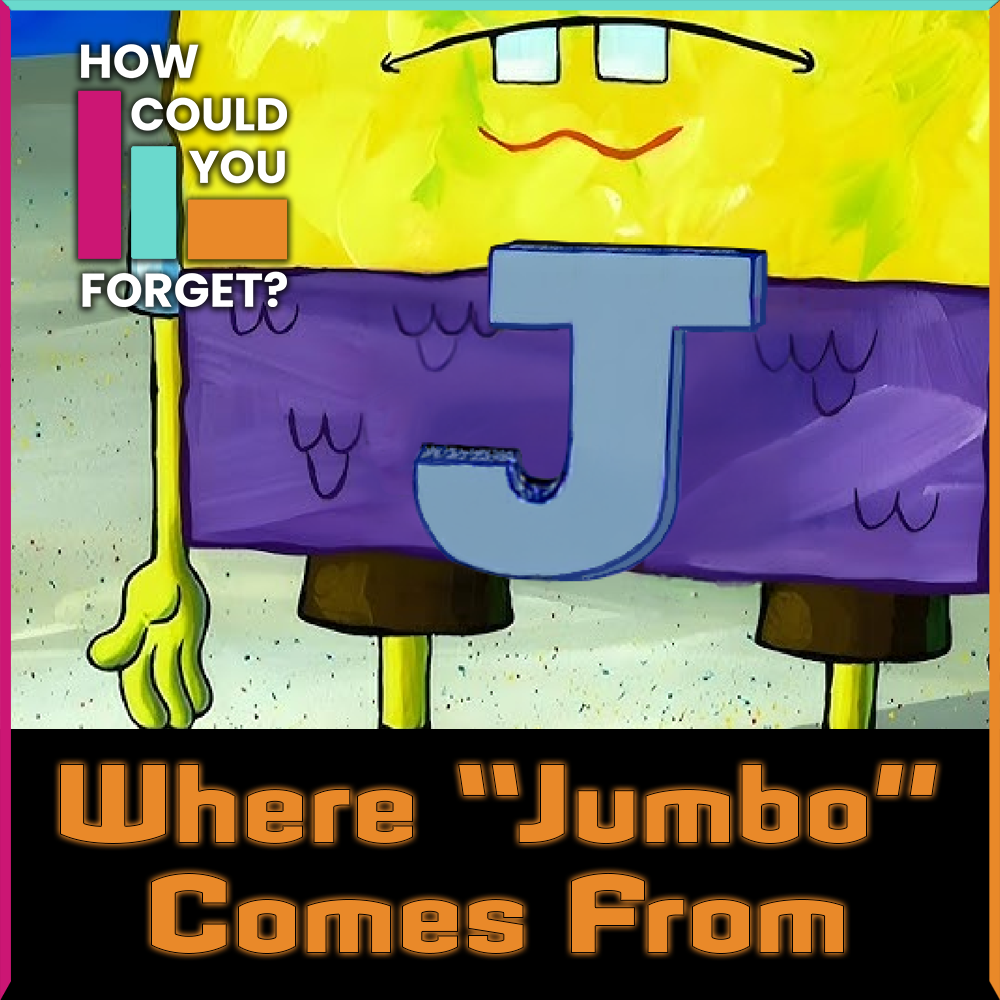 How Could You Forget: Where "Jumbo" Comes from