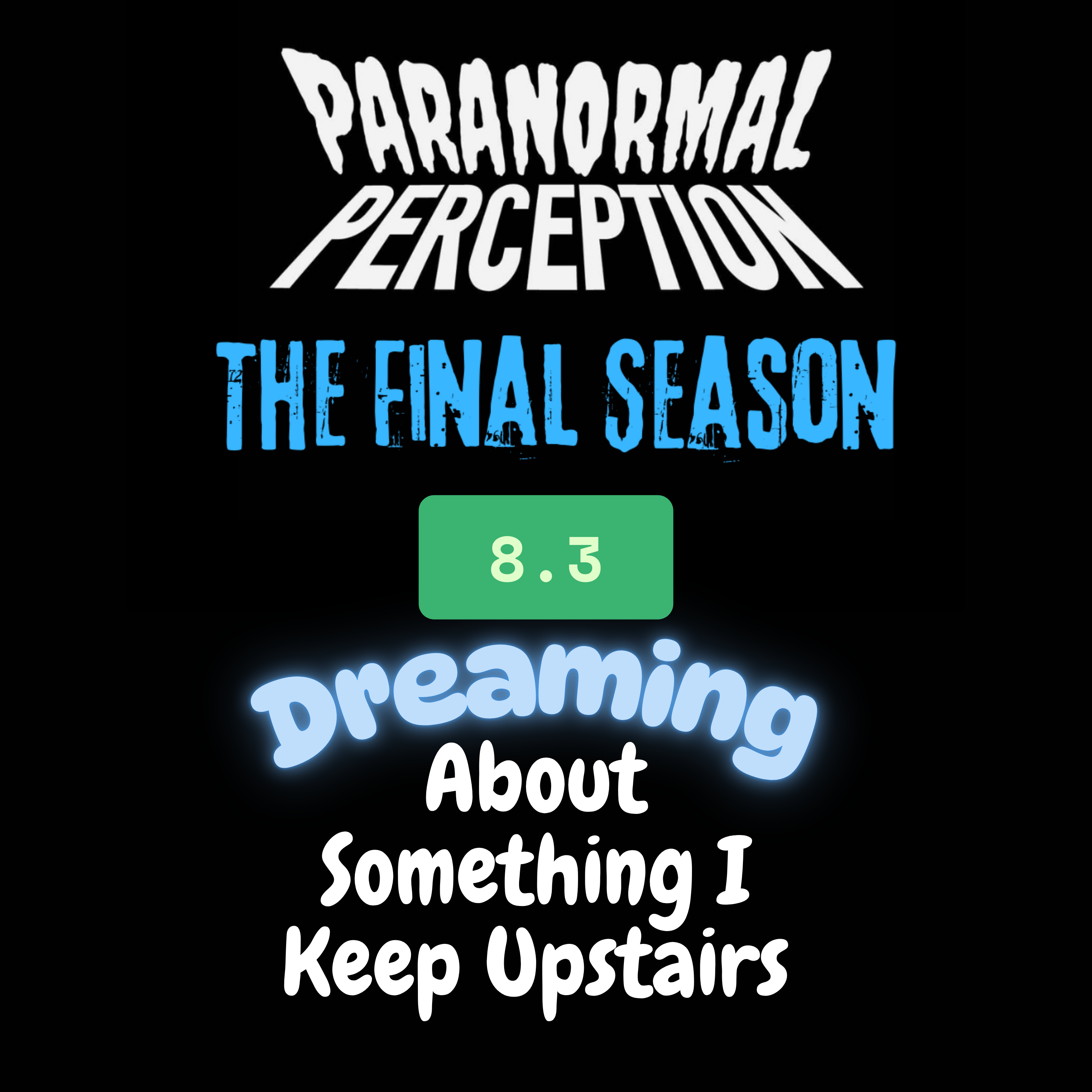 8.3 - Dreaming About Something I Keep Upstairs