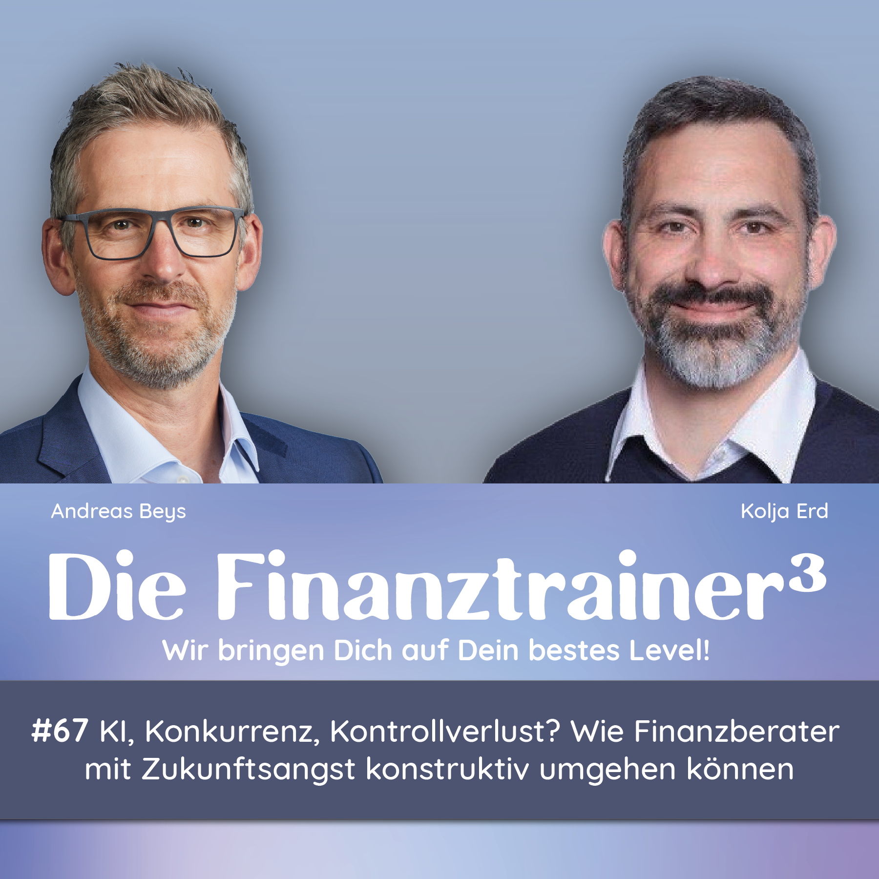 #67 KI, Konkurrenz, Kontrollverlust? Wie Finanzberater mit Zukunftsangst konstruktiv umgehen können