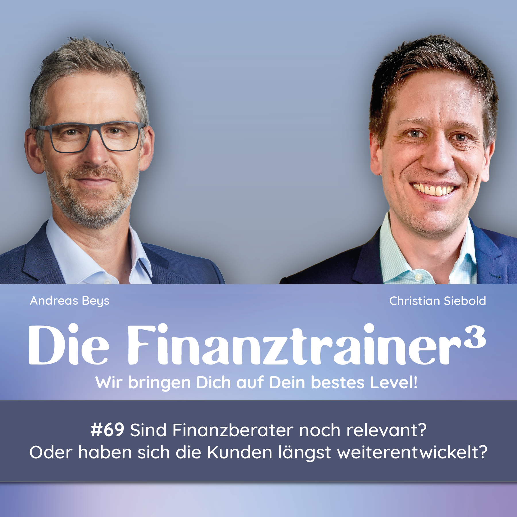 #69 Sind Finanzberater noch relevant? Oder haben sich die Kunden längst weiterentwickelt?