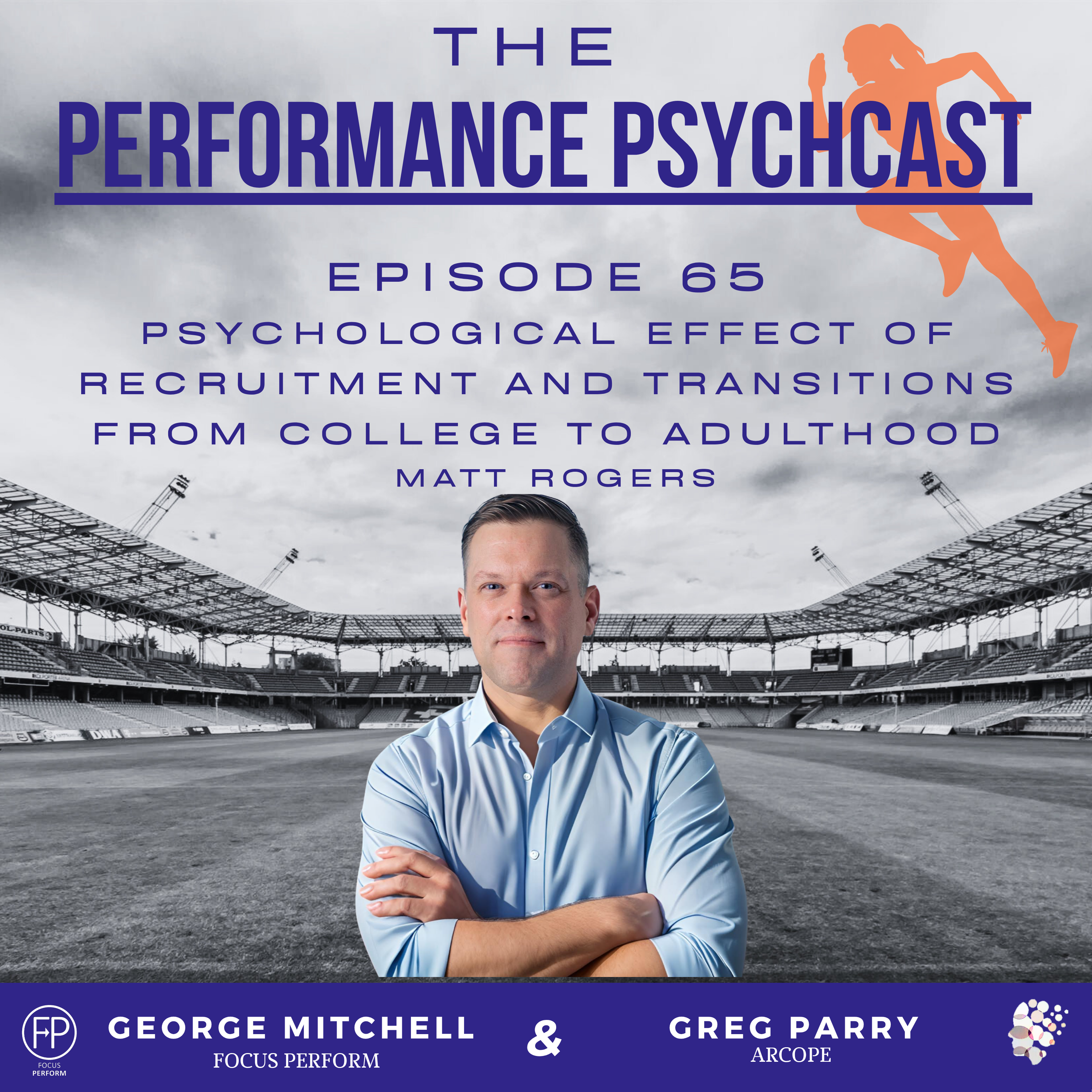 The Performance Psychcast - Episode 65 - The Psychological Effect of Recruitment and Transitions from college to adulthood - Matt Rogers