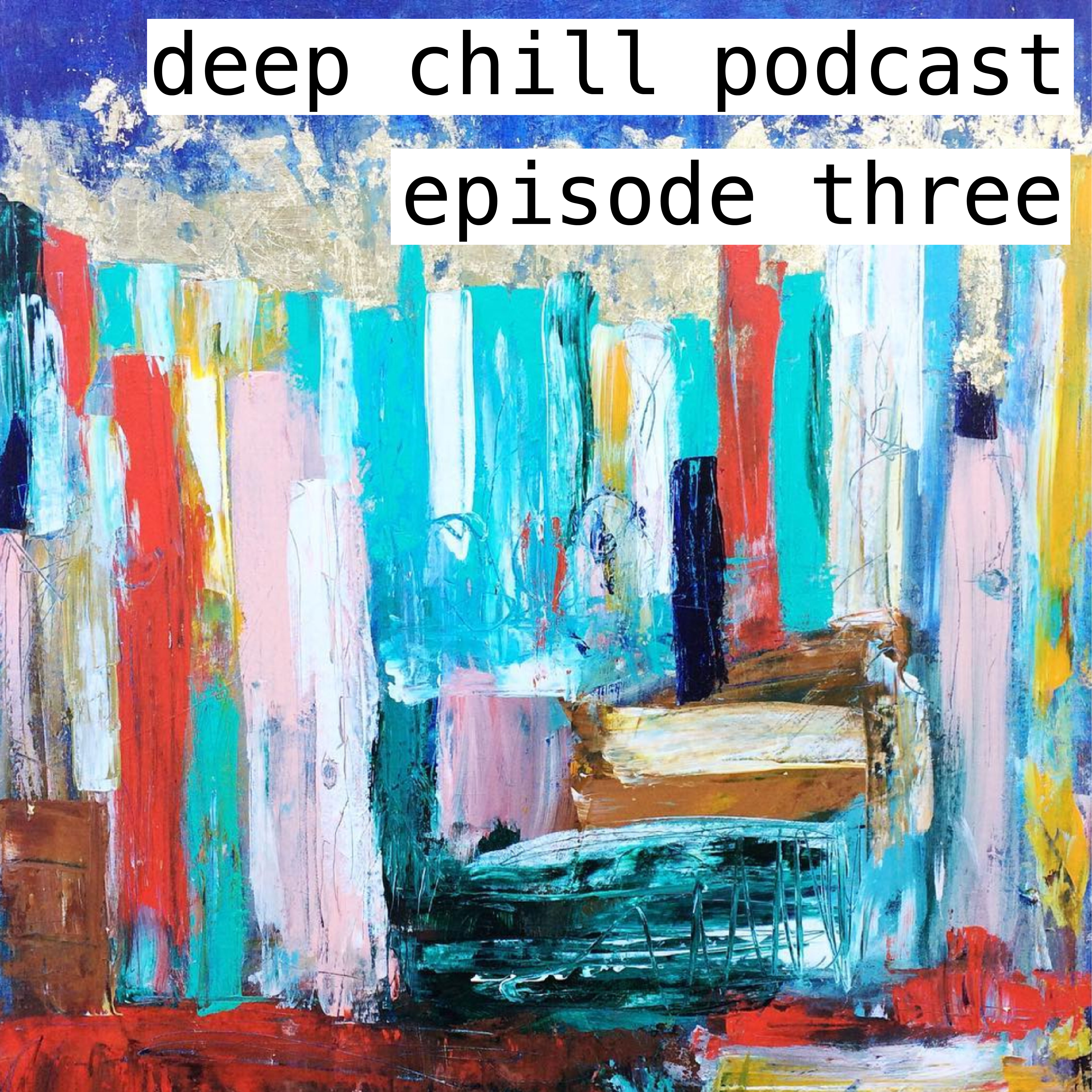 Deep Chill Podcast Ep3