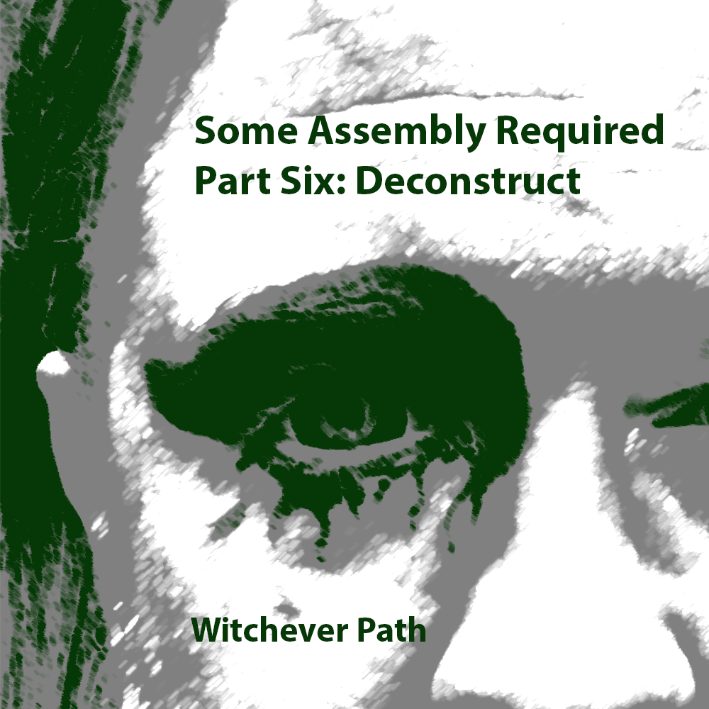 Some Assembly Required Part Six: Deconstruct
