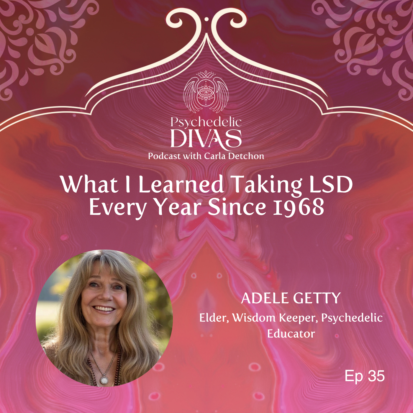 35. What I Learned Taking LSD Every Year Since 1968 with Adele Getty