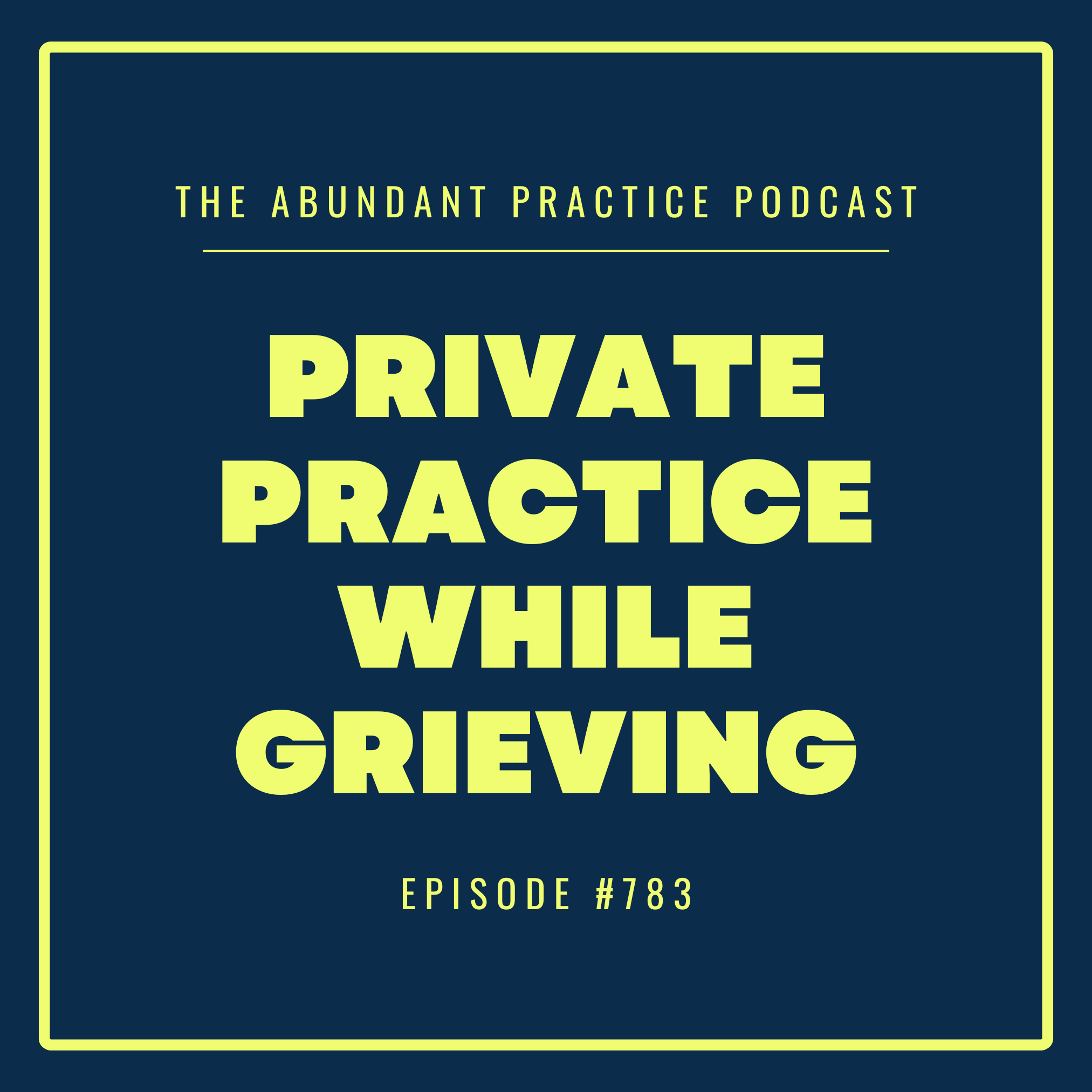 Episode #783: Private Practice While Grieving