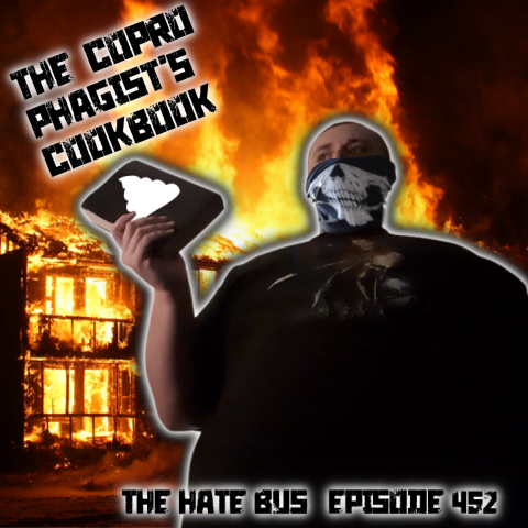 The Hate Bus Ep 452: The Coprophagist's Cookbook