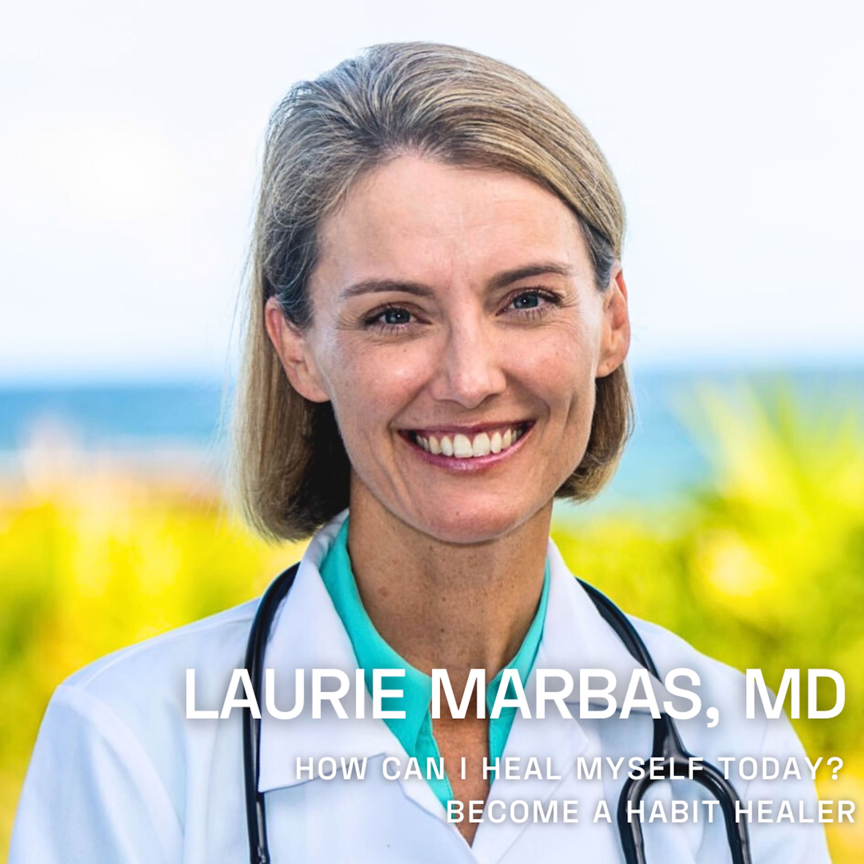 104 Laurie Marbas, MD - Become a Habit Healer: Simple Steps to Transform Your Life