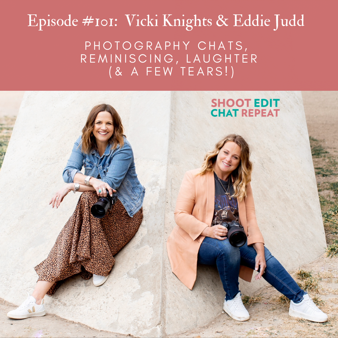 #101:  Photography chats, reminiscing, laughter (& a few tears!) with Vicki & Eddie