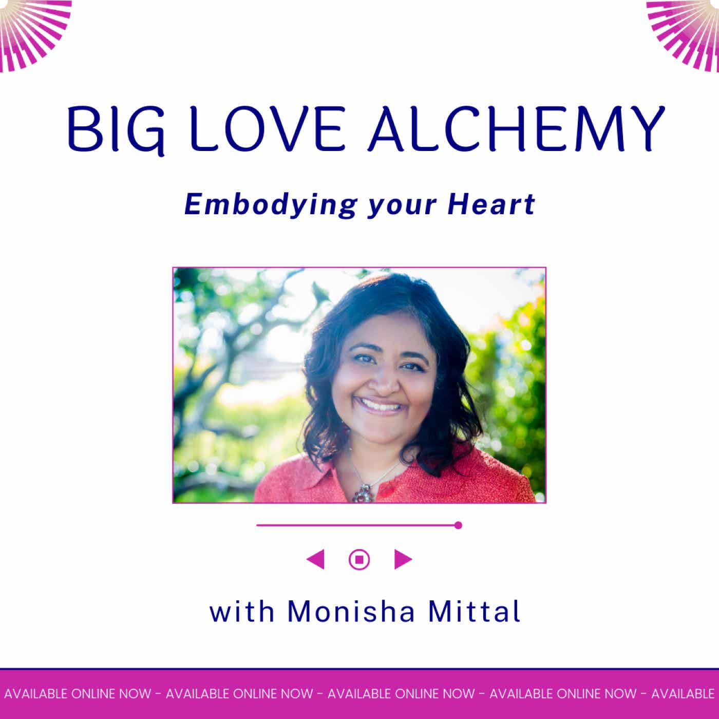 Big Love Alchemy: Embodying Your Heart with Monisha Mittal