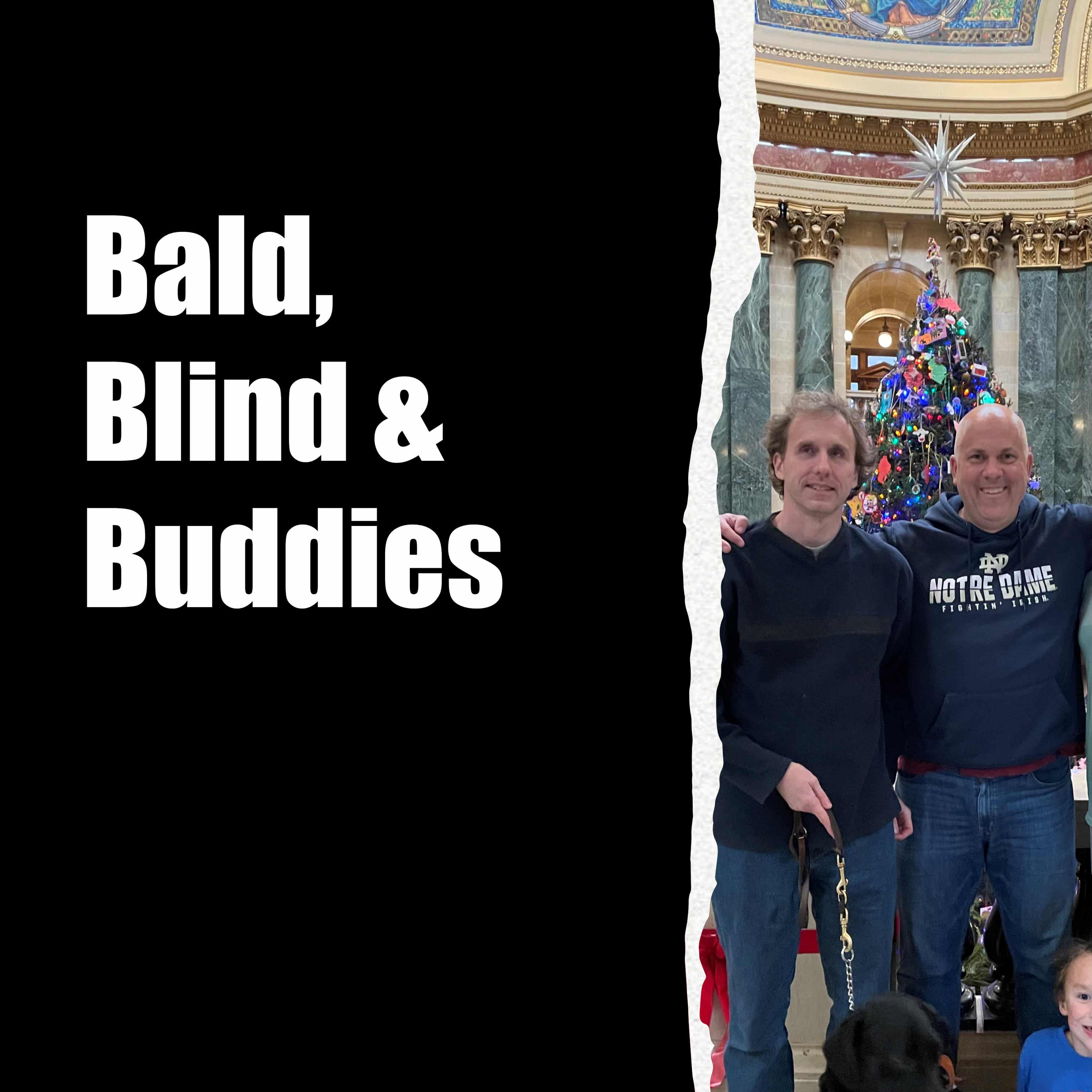 Bald, Blind, and Buddies