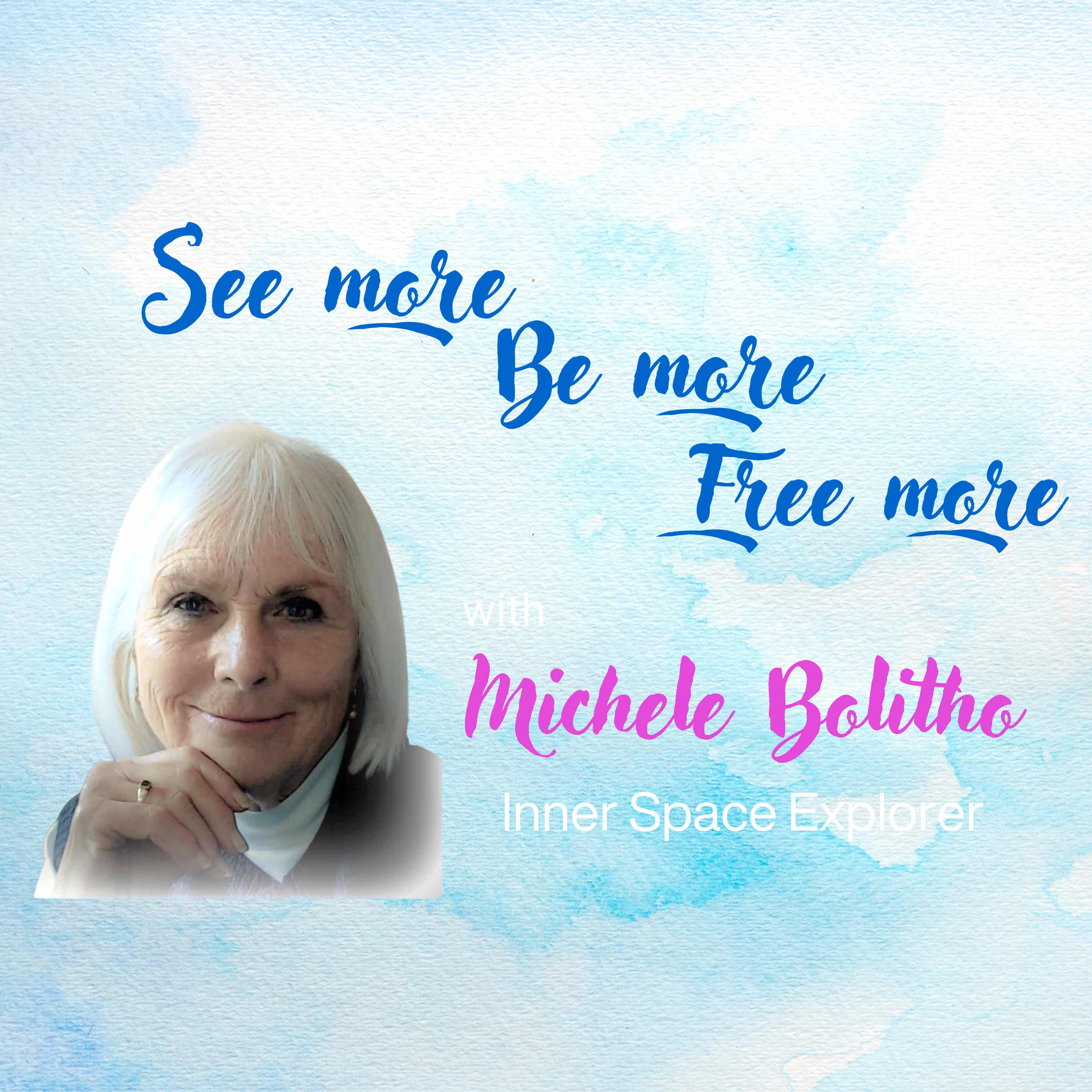 See More Be More Free More with Michele Bolitho, Inner Space Explorer