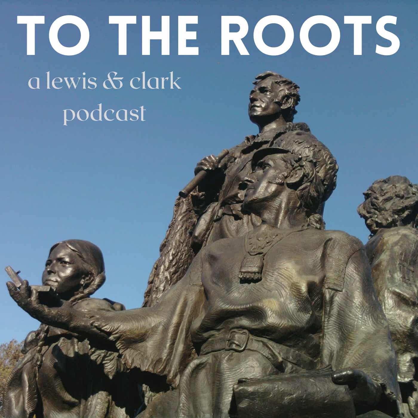 To the Roots â€“ Lewis & Clark Podcast