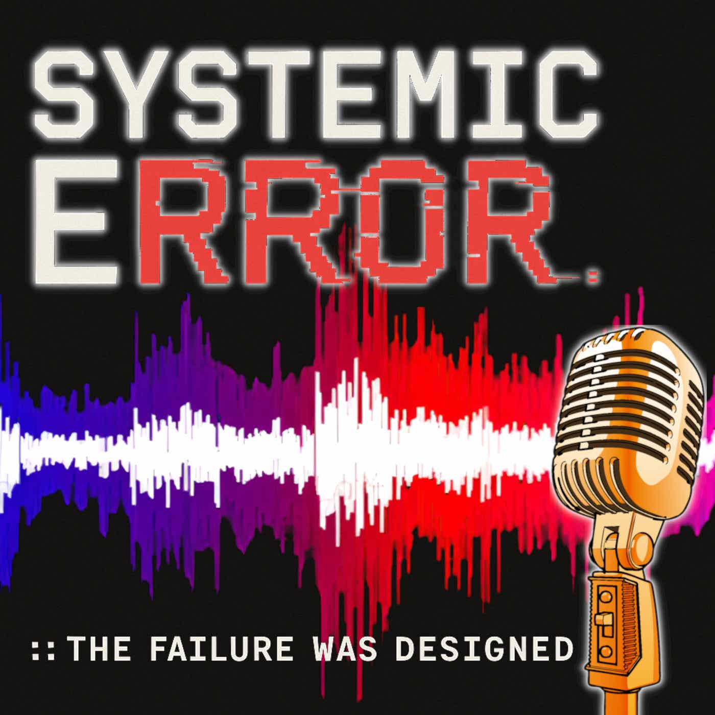 Systemic Error Podcast