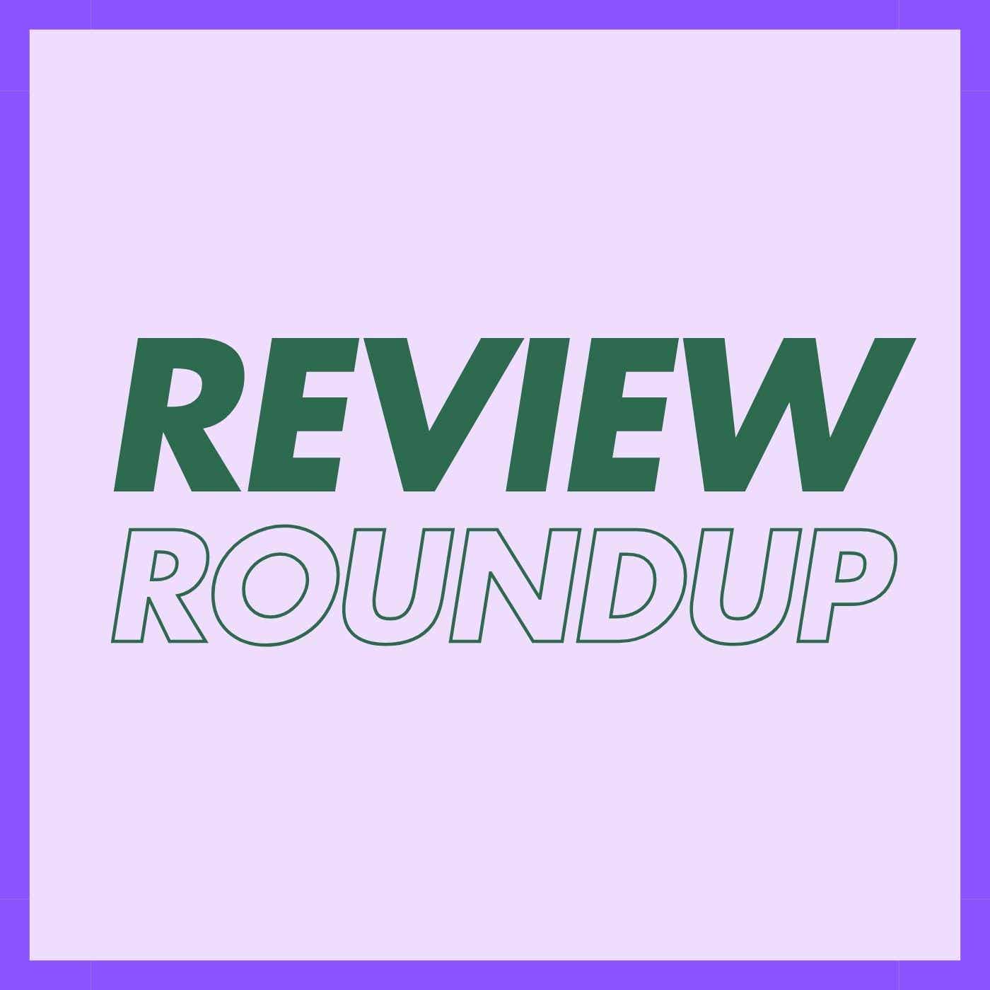 Review Roundup