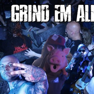 Grind em all/слишком живы чтобы умереть