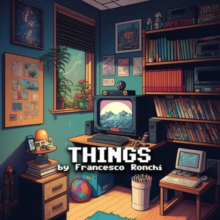 📢 THINGS - 𝘣𝘺 Francesco Ronchi
