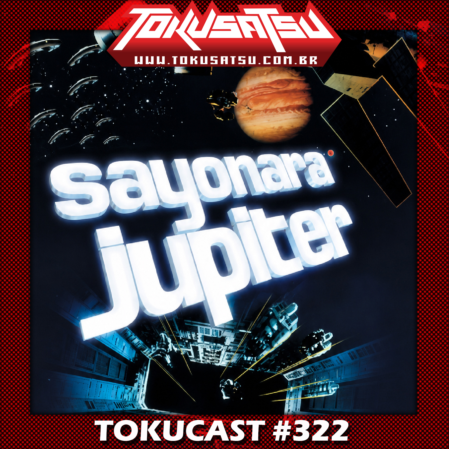Tokucast #322 – Sayonara Jupiter
