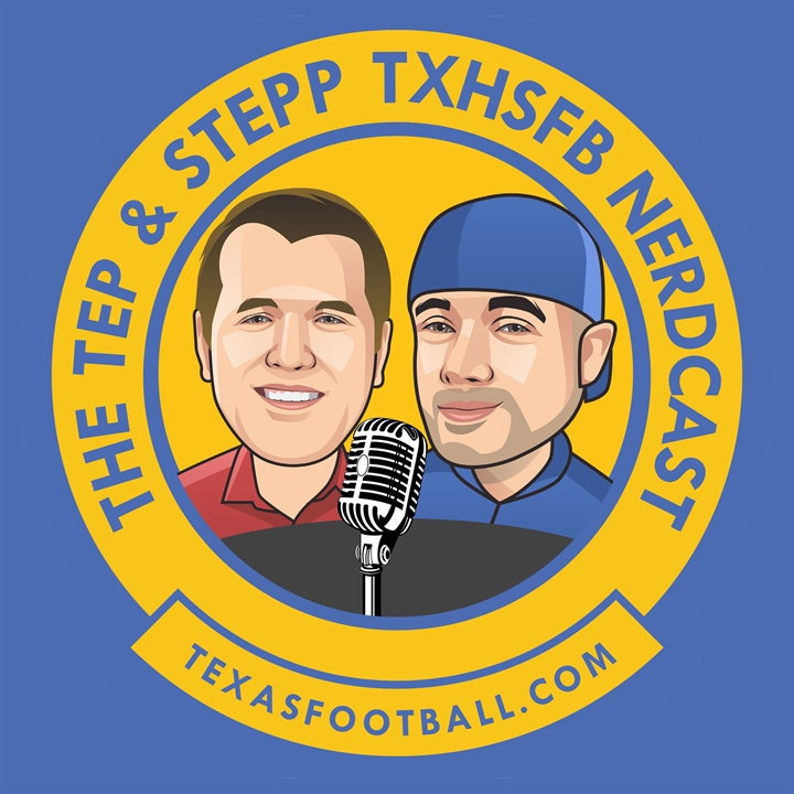 Tep and Stepp â€” A TXHSFB Nerdcast