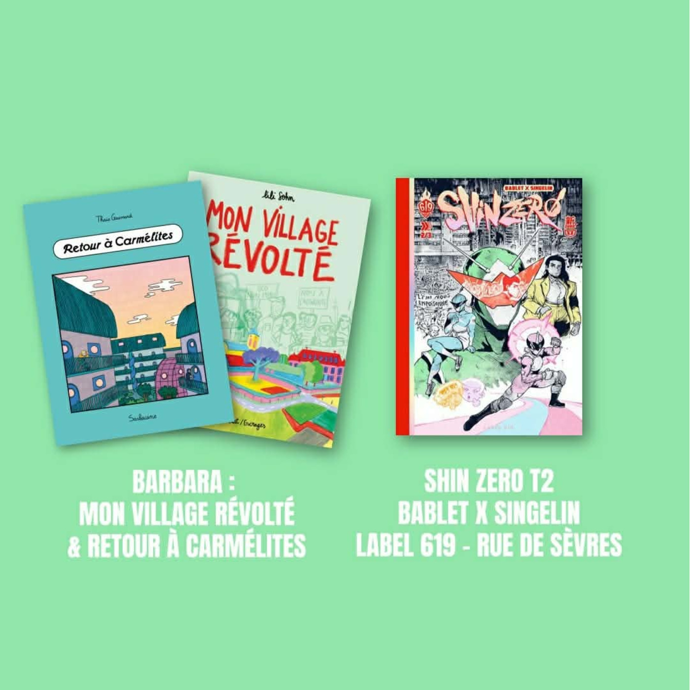 Délivrez-moi : Shin Zero T2, Bablet & Singelin, Label 619, Rue de Sèvres + Mon village révolté, Lili Sohn, Delcourt + Retour à Carmélites, Thaïs Guimard, Sarbacane