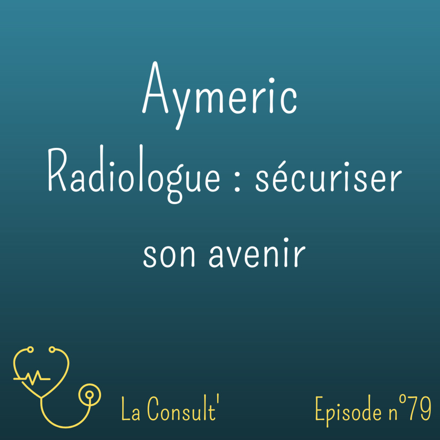 79 - Aymeric, radiologue : sécuriser son avenir