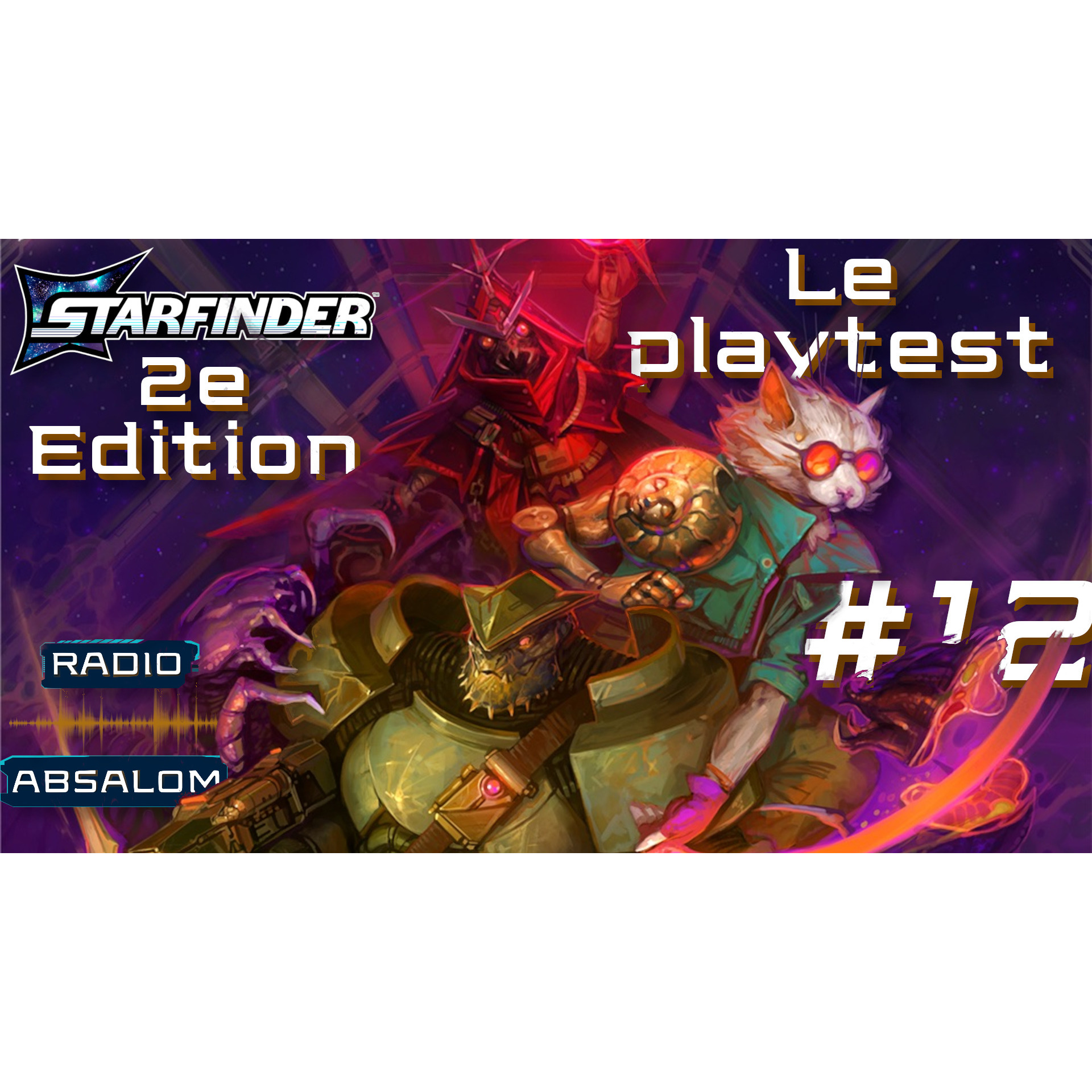 Episode 12 - Starfinder 2, Et si on étudiait le Playtest ?