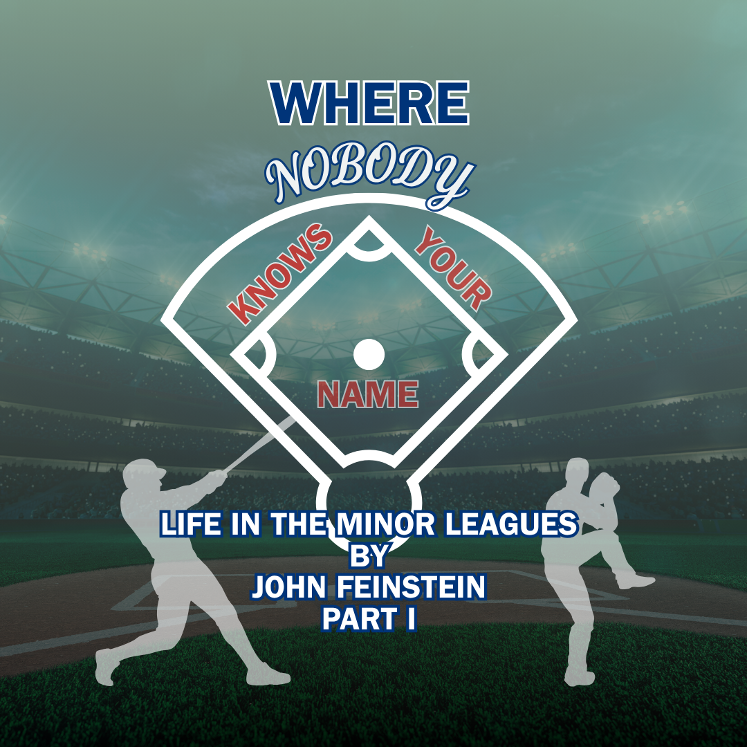 Episode 97: “Baseball’s Ballast,” or John Feinstein’s Where Nobody Knows Your Name: Life in The Minor Leagues of Baseball