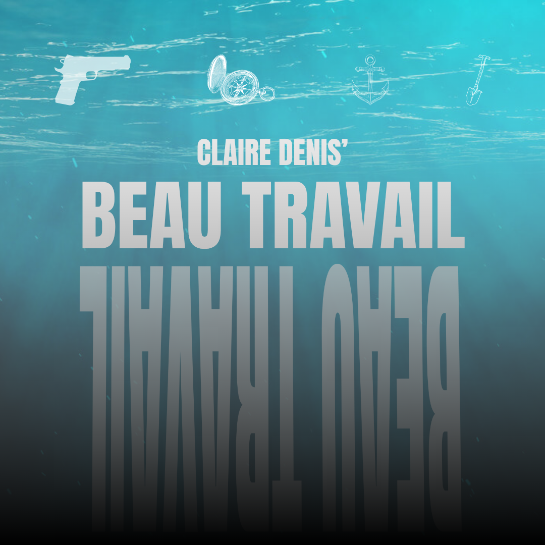 Episode 102: “The Biggest Iceberg in Film,” or Claire Denis’ Beau Travail