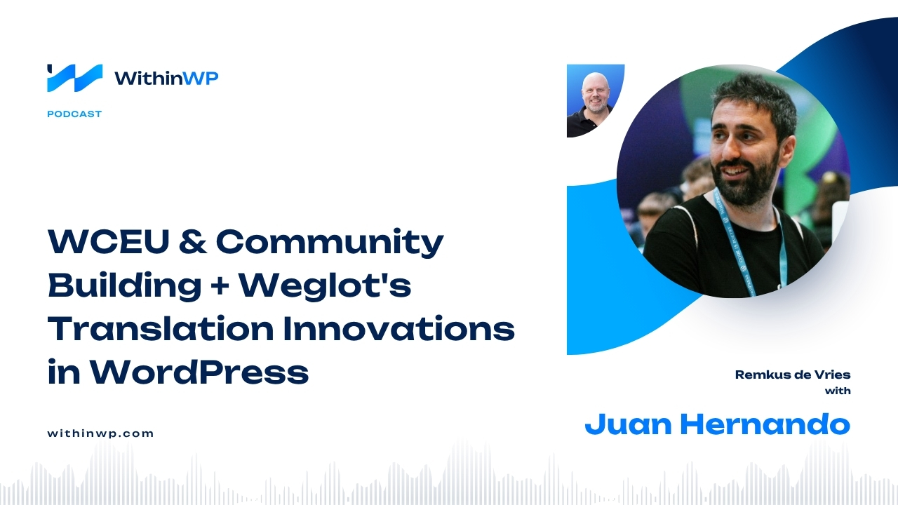 WCEU & Community Building + Weglot’s Translation Innovations in WordPress with Juan Hernando