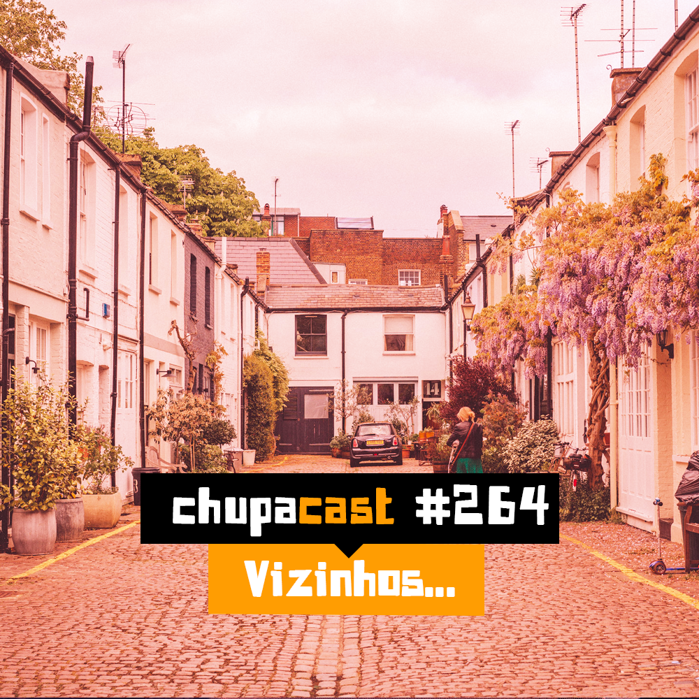 Episódio #264 – Vizinhos