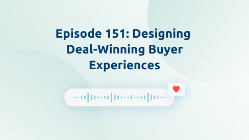 Episode 151: Designing Deal-Winning Buyer Experiences