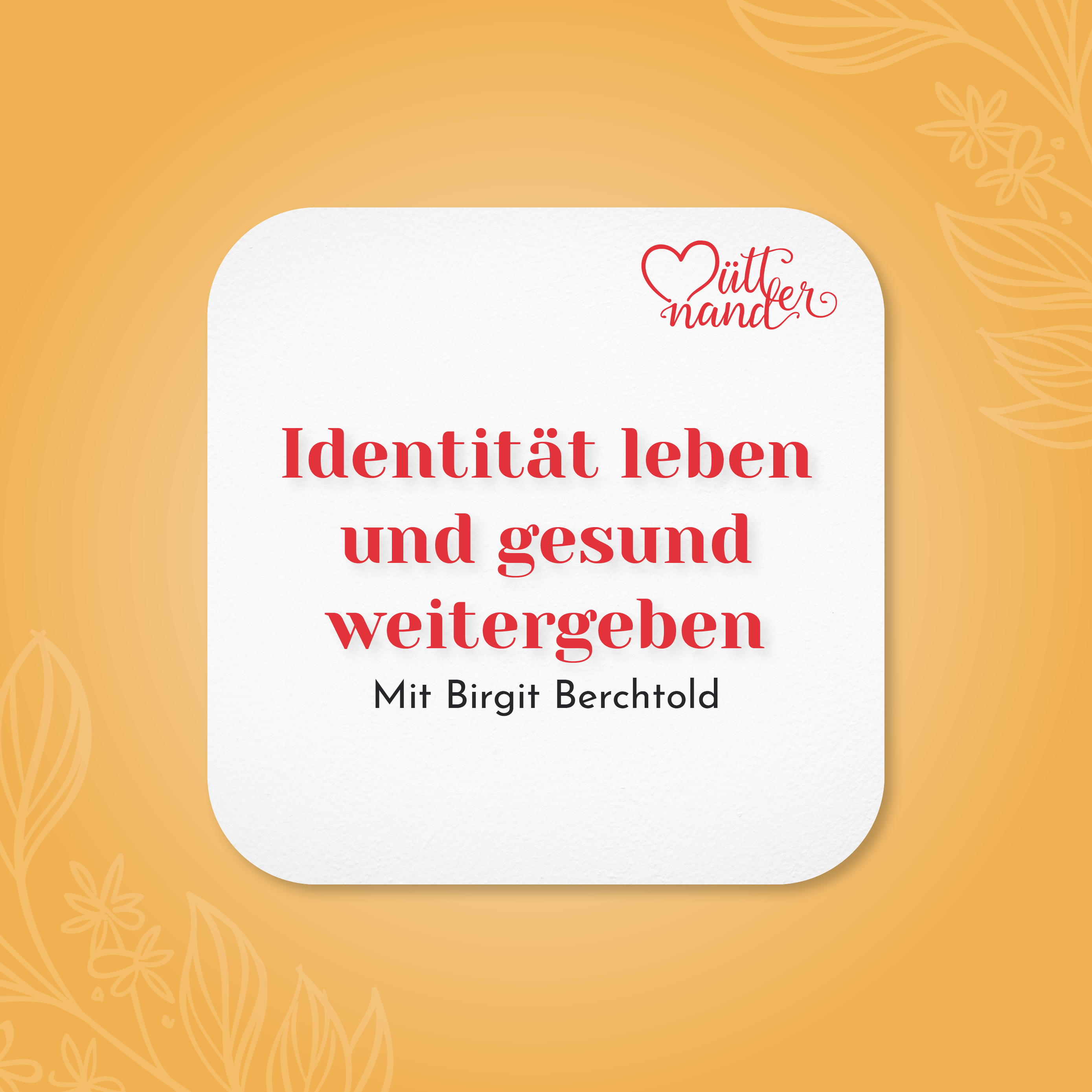 Identität gesund leben und weitergeben mit Birgit Berchtold