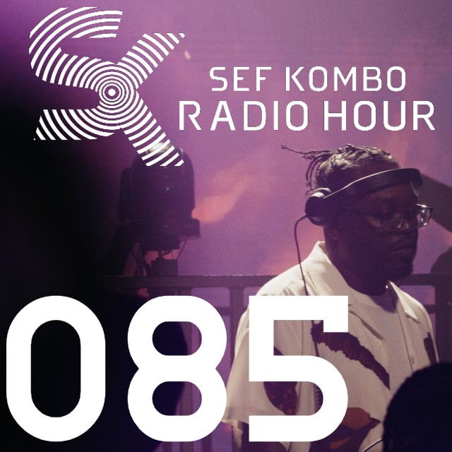 SKRH #085 – Sef Kombo Radio Hour