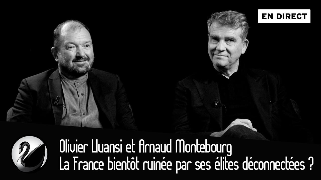 Olivier Lluansi et Arnaud Montebourg : La France bientôt ruinée par ses élites déconnectées ?