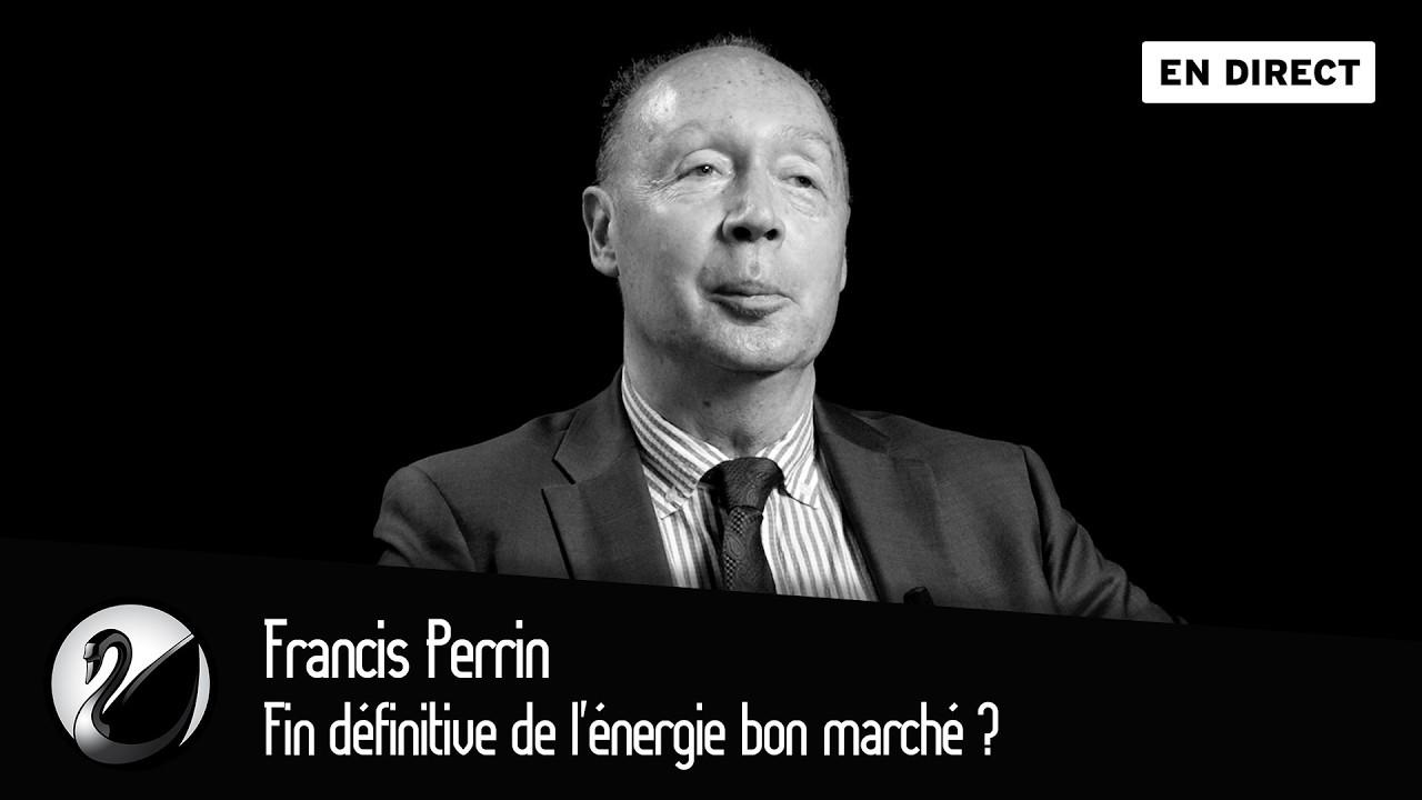 Francis Perrin : Fin définitive de l’énergie bon marché ?